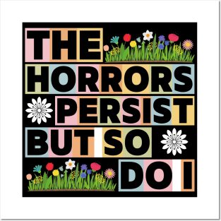 The Horrors Persist But So Do I Funny Quote Flower Women Men Posters and Art